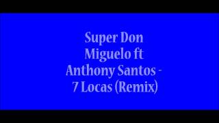 Super Don Miguelo ft Anthony Santos - 7 Locas (Remix)