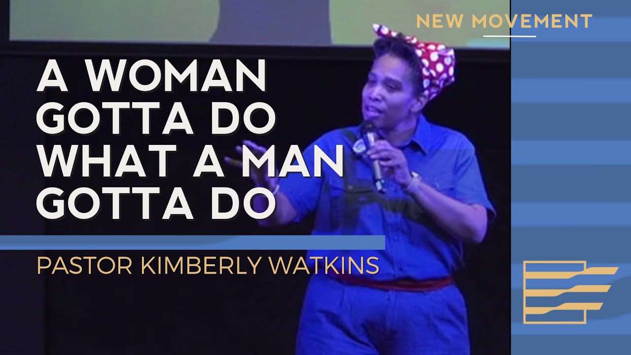 A Woman Gotta Do What A Man Gotta Do | Pastor Kimberly Watkins