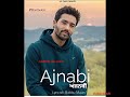 Ajnabi Full New Cover Punjabi Song ਛੱਲਾ ਸਤਨਾਮ ਕਲਵਾਂ 2025 Lyrics Babbu Ma