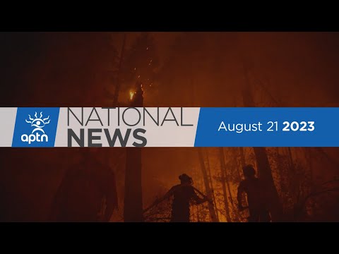 APTN National News August 21, 2023 – Wildfire threatens Yellowknife, Musqueam artifacts