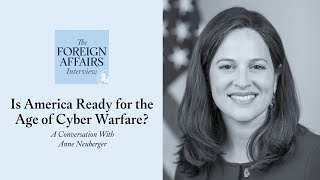 Anne Neuberger: Is America Ready for the Age of Cyber Warfare? | Foreign Affairs Interview