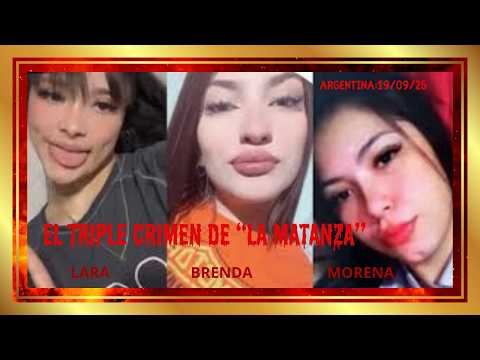 LARA, MORENA Y BRENDA: EL CASO DEL TERRIBLE TRIPLE CRIMEN DE LA MATANZA!!!