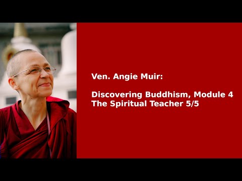 Ven. Angie Muir: Discovering Buddhism, Module 4 — The Spiritual Teacher 5/5