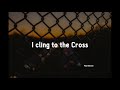I cling to the Cross - Paul Baloche