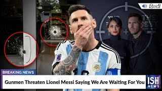 Gunmen Threaten Lionel Messi Saying We Are Waiting For You
