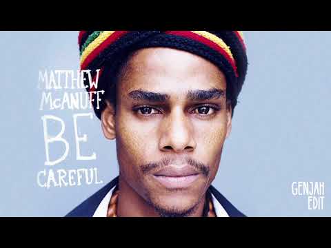 Matthew Mcanuff – Be careful // Genjah Edit