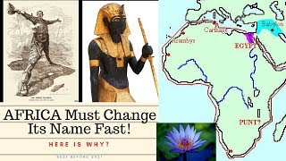 AFRICA Must Change Its Name Fast. Here Is Why!