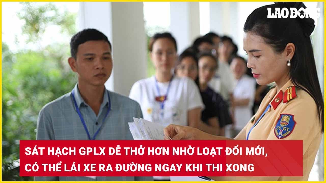 Sát hạch GPLX dễ thở hơn nhờ loạt đổi mới, có thể lái xe ra đường ngay khi thi xong