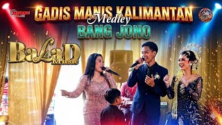 Download lagu MEDLEY GADIS MANIS KALIMANTAN X BANG JONO - BALAD MUSIC LIVE CITESPONG  mp3