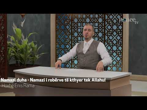 Hoxhë Enis Rama | Namazi Duha - Namazi i robërve të kthyer tek Allahu!