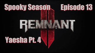 Remnant II - ft. HallowedSpectre - Ep. 13 | Yaesha Pt 4