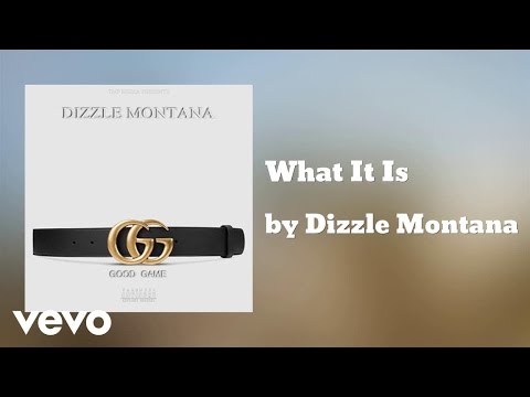 Dizzle Montana - What It Is (AUDIO)