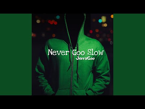 Never Goo Slow