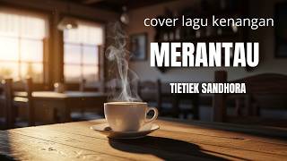 Download lagu 🎸 MERANTAU – Tembang Kenangan Legendaris | Tietiek Sandhora 🤠 Lagu Nostalgia Indonesia Viral mp3