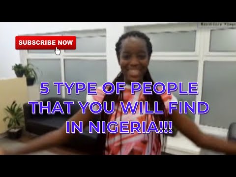 5 TYPE OF PEOPLE THAT YOU WILL FIND IN NIGERIA!!!