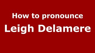 How to pronounce Leigh Delamere