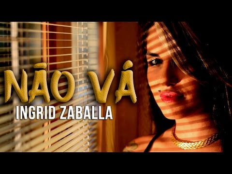 Ingrid Zaballa - Não Vá (CLIPE OFICIAL)