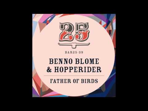 Benno Blome & Hopperider - Father of Birds (Original Mix) [Bar25-039]