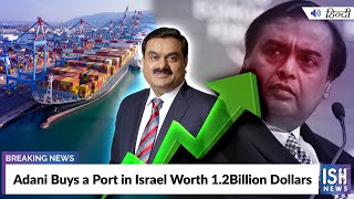 Adani Buys a Port in Israel Worth 1.2Billion Dollars