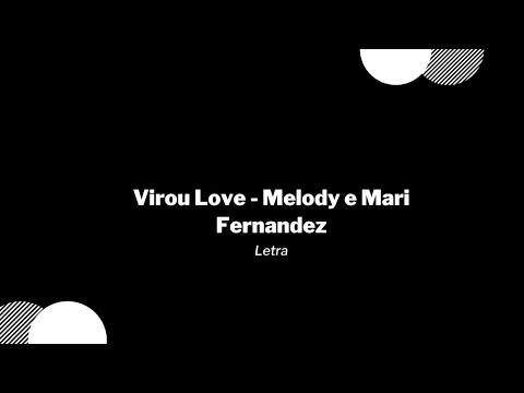 Virou Love - Melody e Mari Fernandez / Letra