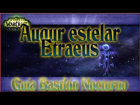 Guía Augur estelar Etraeus | Bastión Nocturno | WoW Legion