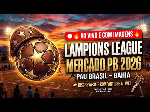 AO VIVO E COM IMAGENS LAMPIONS LEAGUE - MERCADO PB 2026 | PAU BRASIL - BAHIA