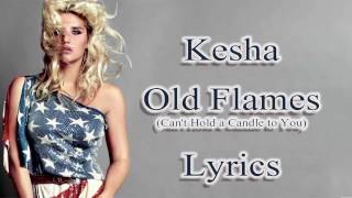 Kesha - Old Flames (Can't Hold A Candle To You) Lyrics