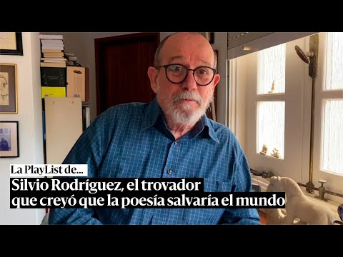 La playlist de Silvio Rodríguez, el trovador que creyó que la poesía salvaría el mundo