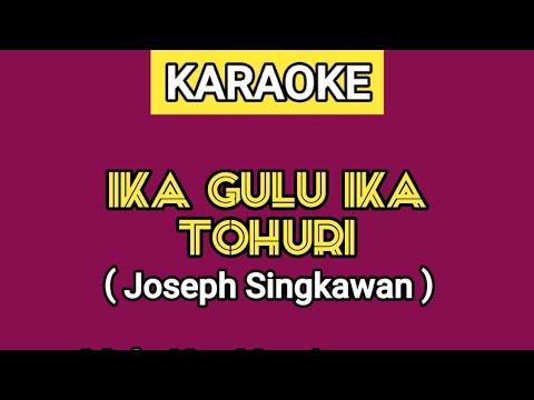IKA GULU IKA TOHURI / KAU PERTAMA KAU TERAKHIR - JOSEPH SINGKAWAN ( KARAOKE )