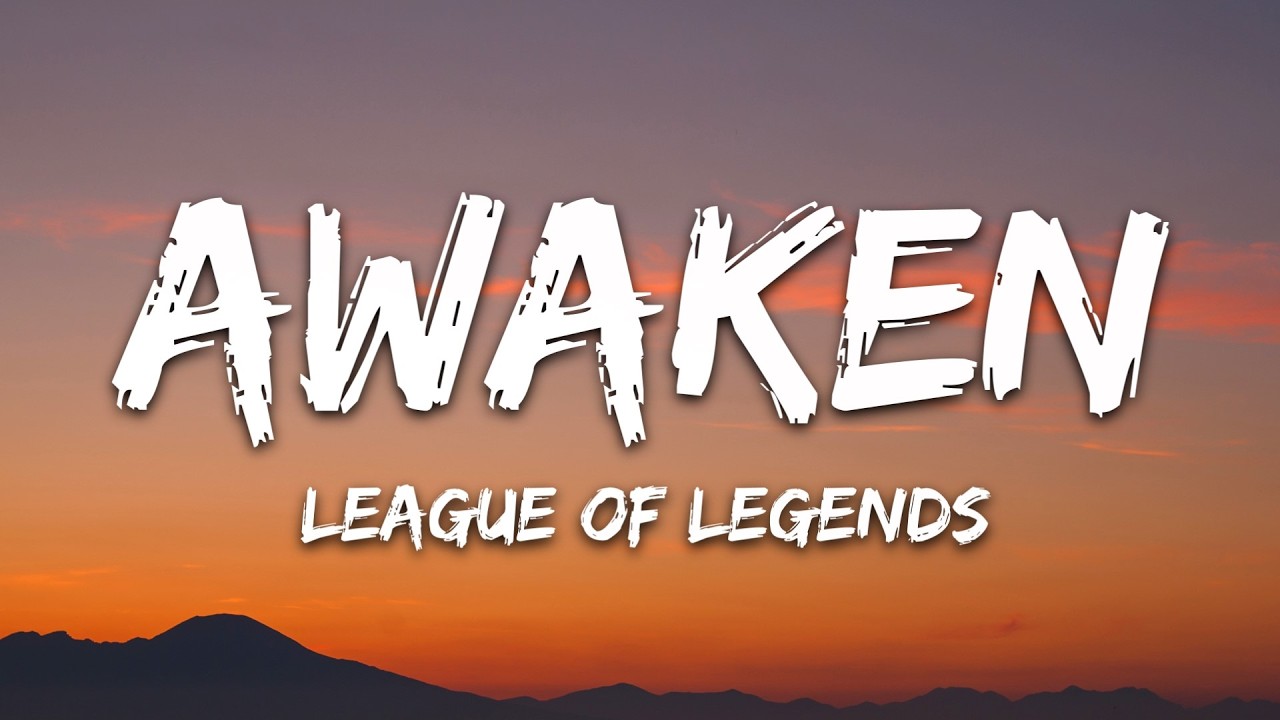 League Of Legends - Awaken (Lyrics)