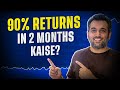 90% Returns In 2Months - Kaise ?