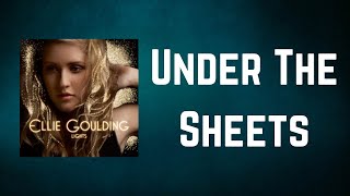 Ellie Goulding - Under The Sheets (Lyrics)