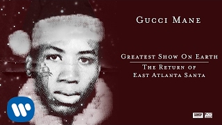 Gucci Mane - Greatest Show On Earth [Official Audio]