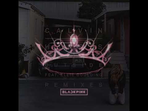 BLACKPINK - LOVESICK GIRLS X CALVIN HARRIS FEAT. ELLIE GOULDING - OUTSIDE [MASHUP]