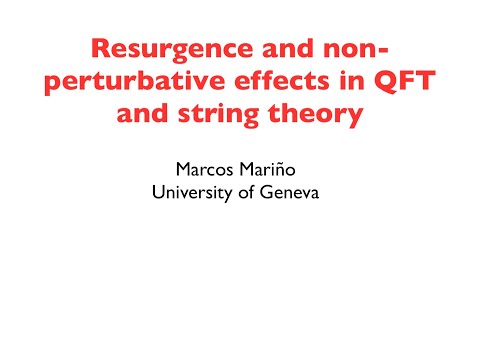 Marcos Marino - Resurgence and non-perturbative effects in QFT and string theory