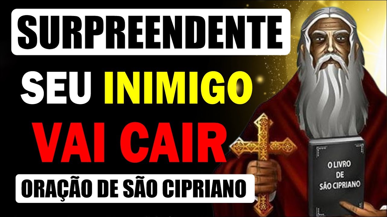 PODEROSA ORAÇÃO CONTRA TODOS OS INIMIGOS - ORAÇÃO DE SÃO CIPRIANO