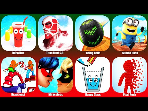 Minion Rush,Juice Run,Titan Rush 3D,Going Balls,Draw Joust,Miraculous,Happy Glass,Pixel Rush