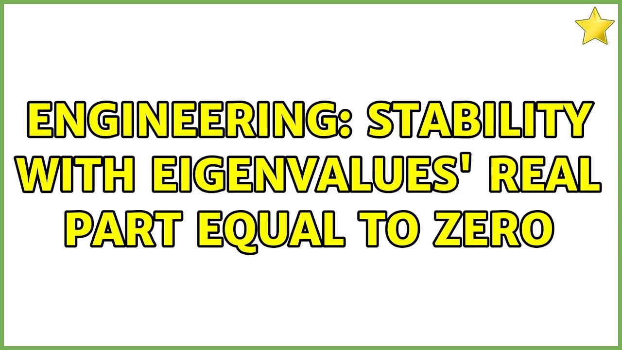 Engineering: Stability with eigenvalues' real part equal to zero