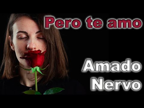 SIMPLEMENTE AMADO NERVO... - Pero te amo -RECITADO POR FENETÉ