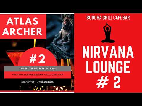 Atlas Archer - Nirvana Lounge #2: Buddha Chill Cafe Bar (FULL ALBUM Continuous Mix)