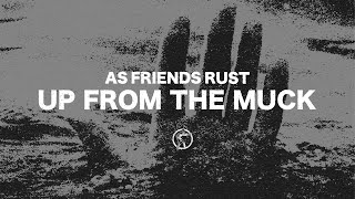 AS FRIENDS RUST - UP FROM THE MUCK [2020]