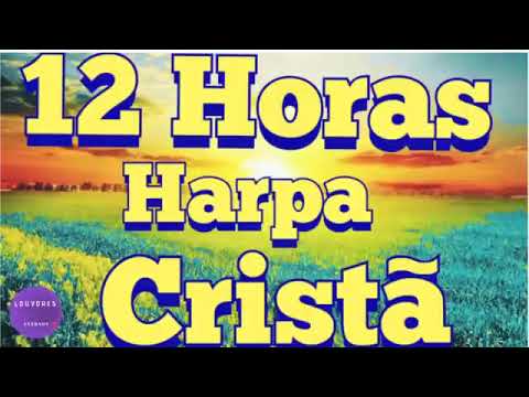 12 horas de Louvor e adoração   HARPA CRISTÃ de ouro Louvores Eternos INSCREVA NO CANAL
