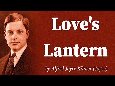 Love's Lantern by Alfred Joyce Kilmer (Joyce)