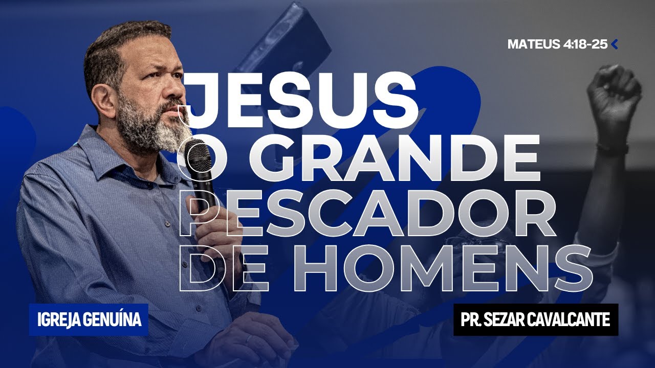 JESUS, O GRANDE PESCADOR DE HOMENS | PR. SEZAR CAVALCANTE