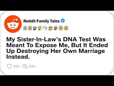 My Sister-In-Law’s DNA Test Was Meant To Expose Me, But It Ended Up Destroying Her....-Best Reddit
