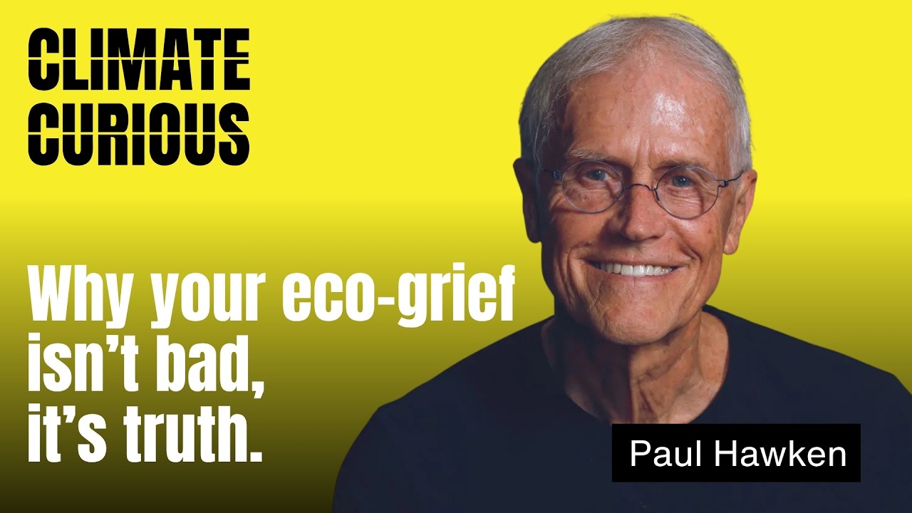 Why the full truth of the climate crisis starts with grief, with Paul Hawken