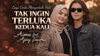 Download lagu Tak Ingin Terluka Kedua Kali - AIMA feat AJAY TAURUS//Lagu cinta slowrock menyentuh hati mp3
