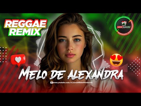 MELÔ DE ALEXANDRA - REGGAE REMIX ❤️ ROMÂNTICO