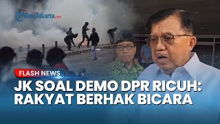 Kata Bijak Jusuf Kalla soal Demo Bubarkan DPR yang Ricuh: Masyarakat Berhak Bicara Masa Depan Negara