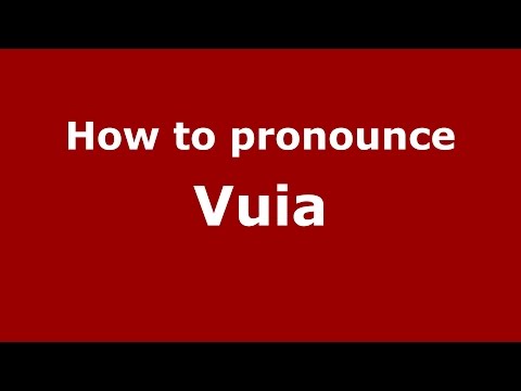 How to pronounce Vuia (Romanian/Romania)  - PronounceNames.com